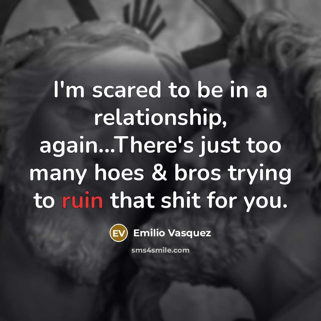 “I'm scared to be in a relationship, again...There's just too…” quote by Emilio Vasquez