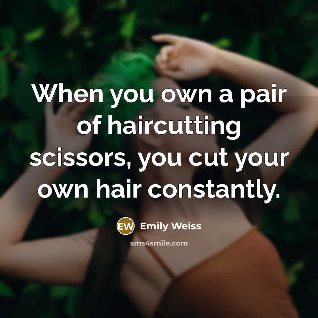 “When you own a pair of haircutting scissors, you cut…” quote by Emily Weiss