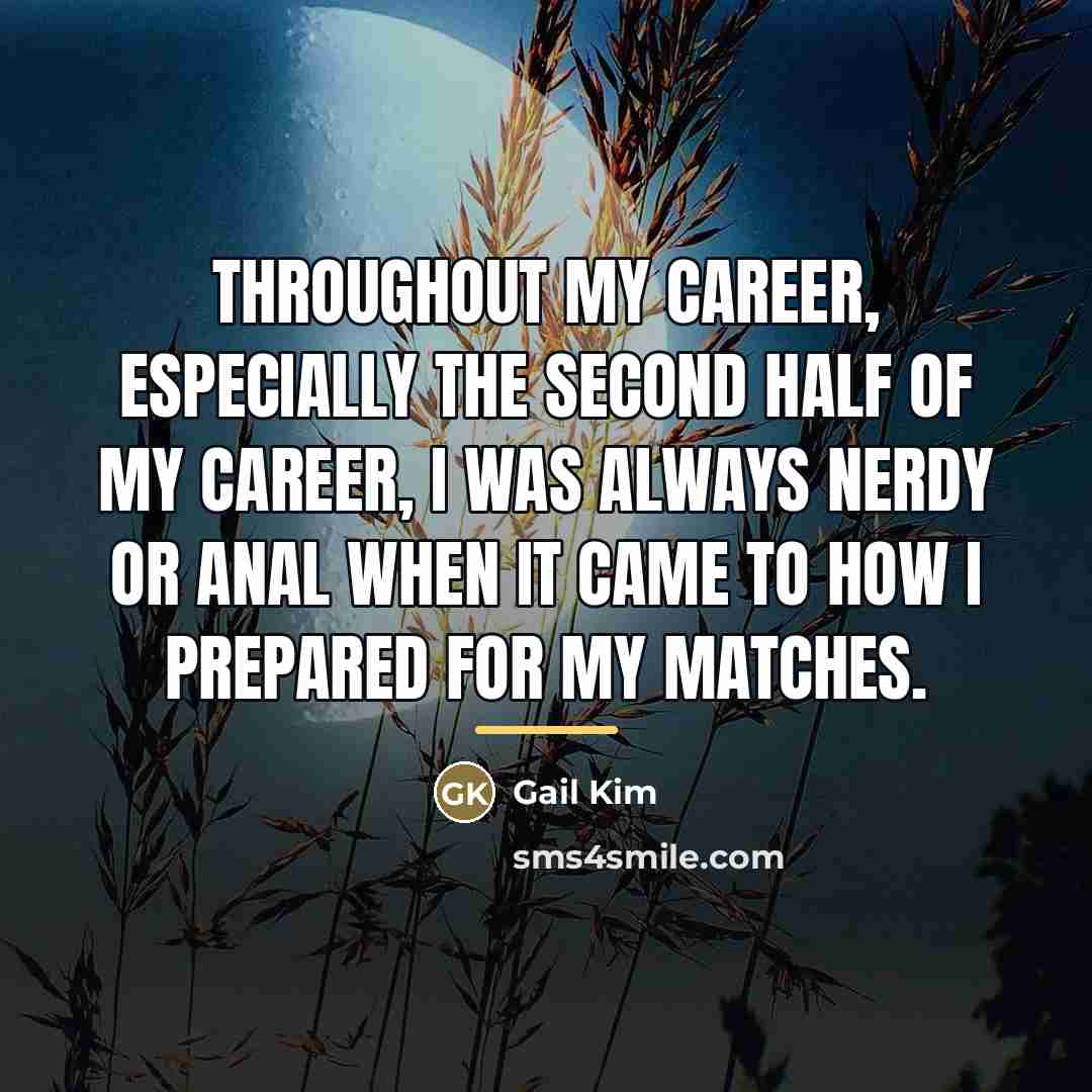 “Throughout my career, especially the second half of my career,…” quote by Gail Kim