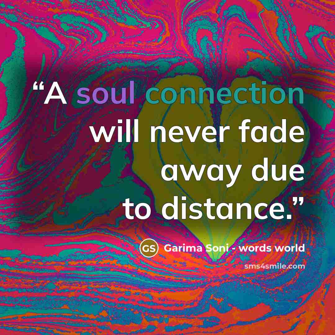 “A soul connection will never fade away due to distance.” quote by Garima Soni - words world