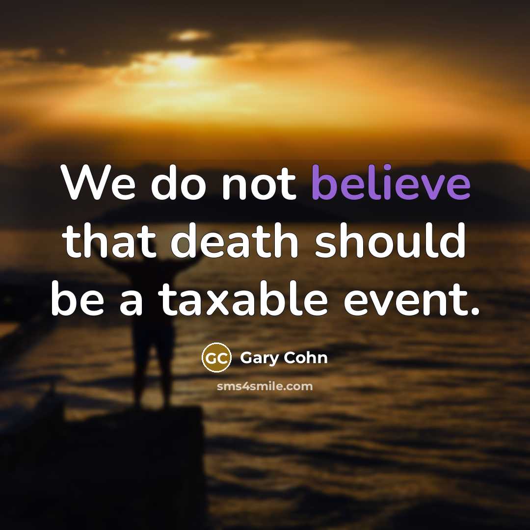 “We do not believe that death should be a taxable…” quote by Gary Cohn