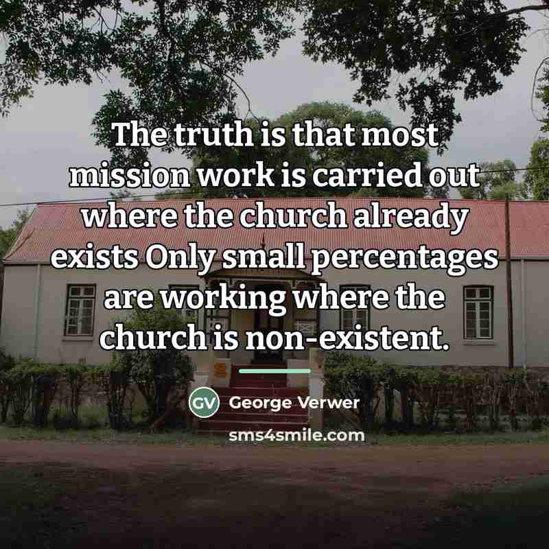 “The truth is that most mission work is carried out…” quote by George Verwer