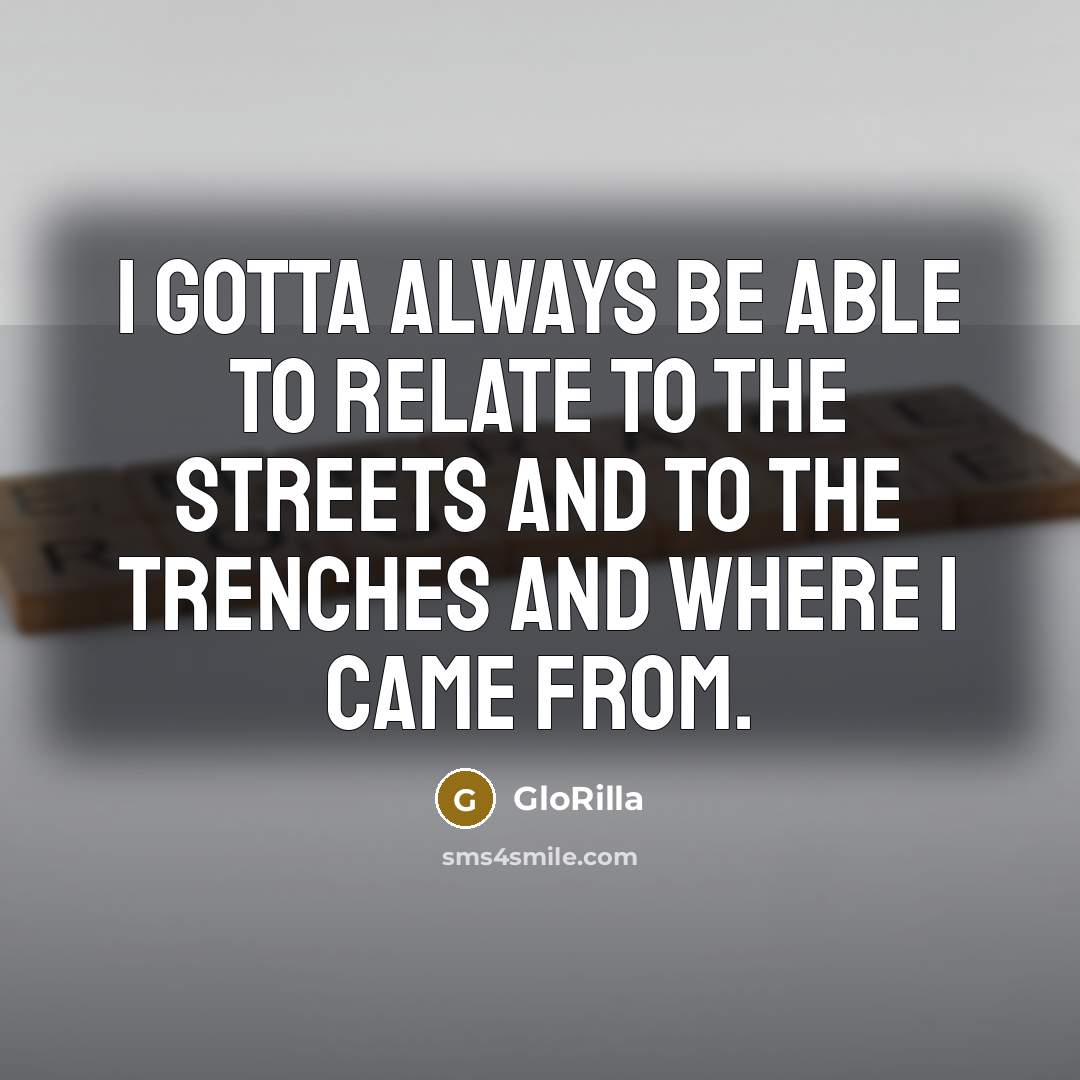 “I gotta always be able to relate to the streets…” quote by GloRilla