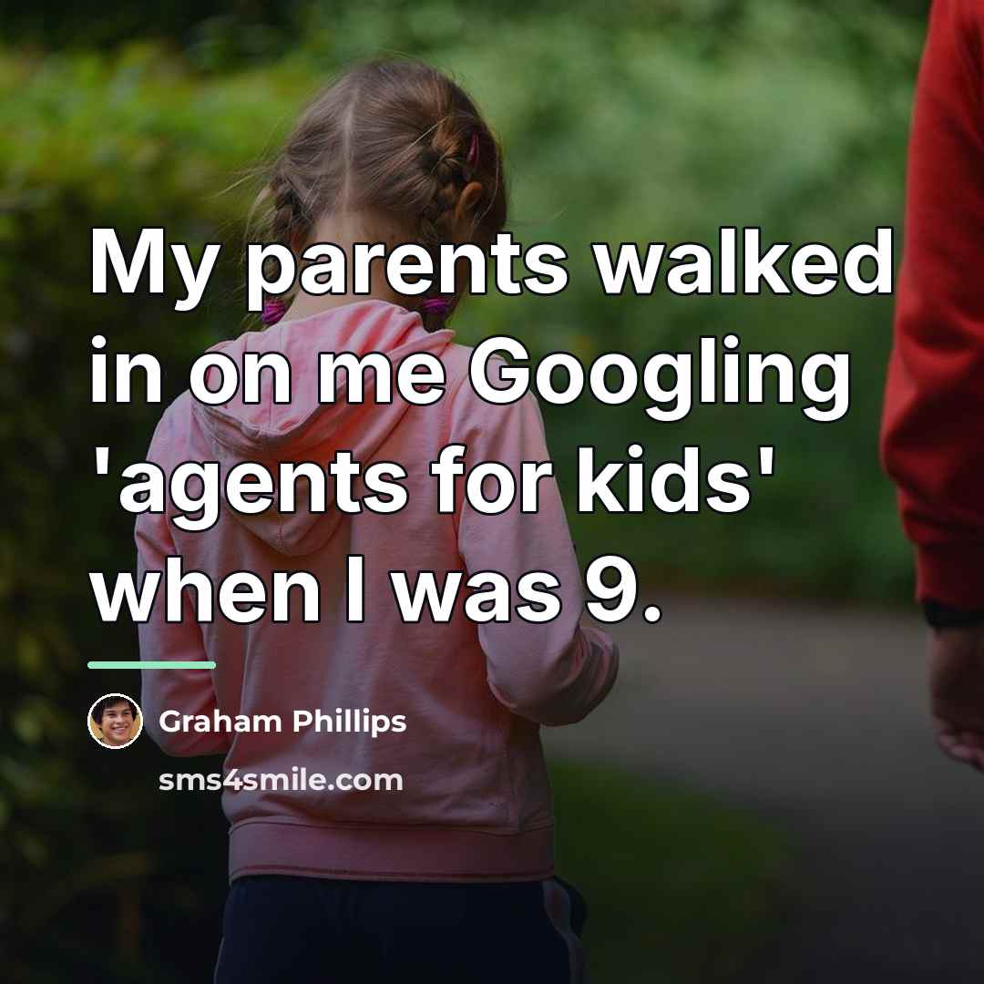 “My parents walked in on me Googling 'agents for kids'…” quote by Graham Phillips