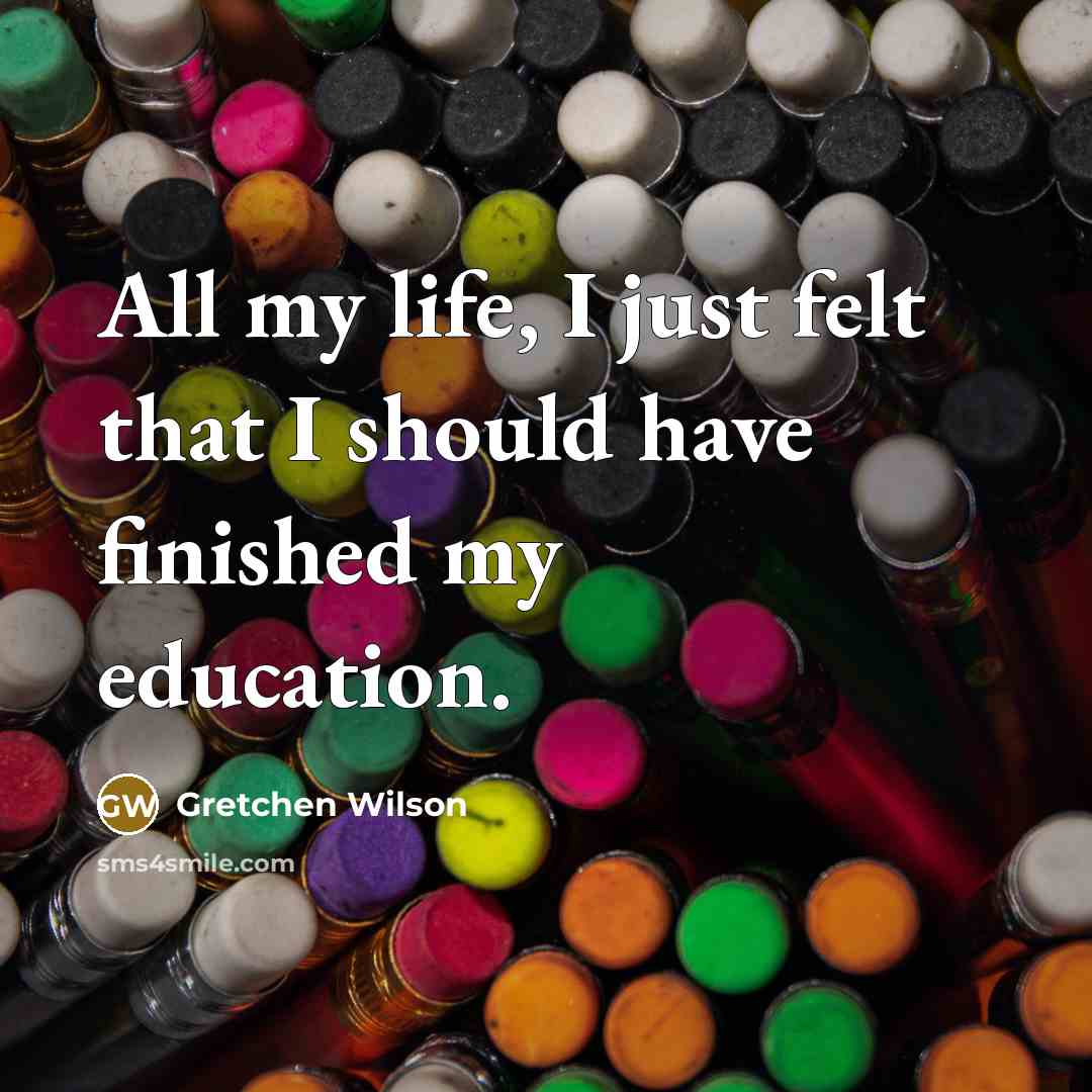 “All my life, I just felt that I should have…” quote by Gretchen Wilson