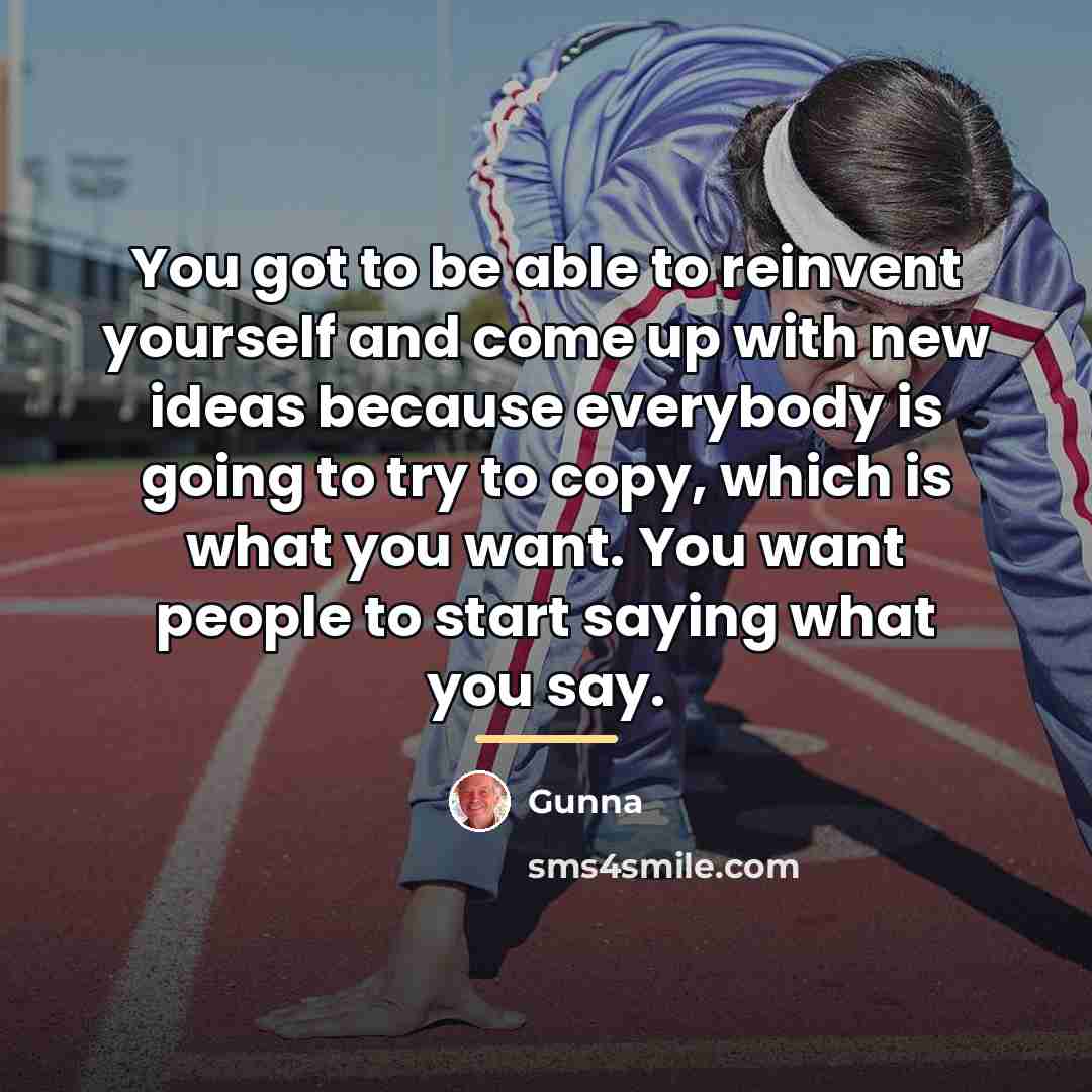 “You got to be able to reinvent yourself and come…” quote by Gunna
