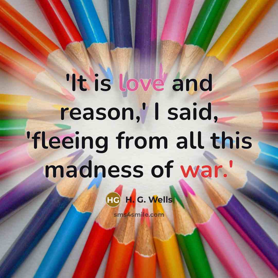 “'It is love and reason,' I said, 'fleeing from all…” quote by H. G. Wells