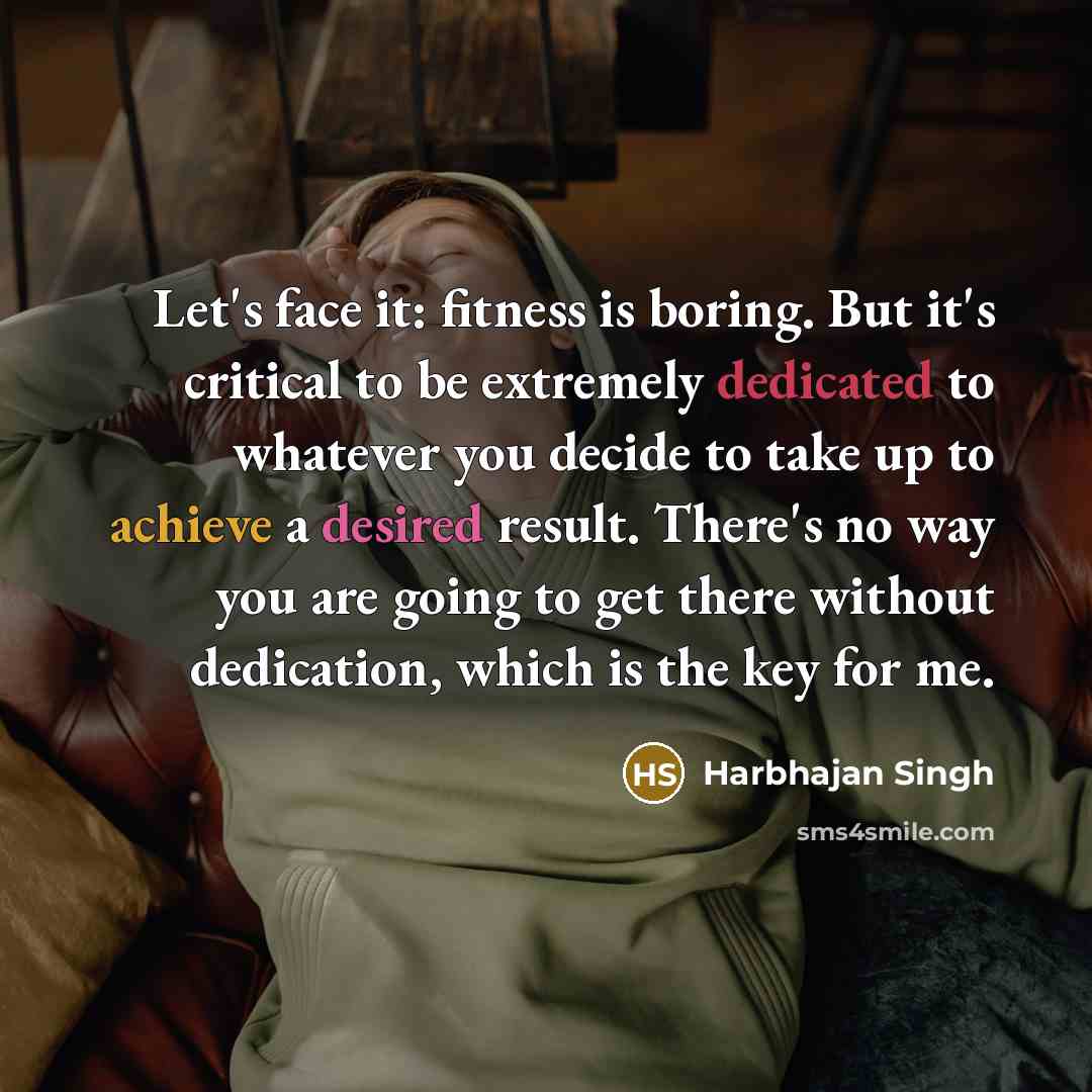 “Let's face it: fitness is boring. But it's critical to…” quote by Harbhajan Singh