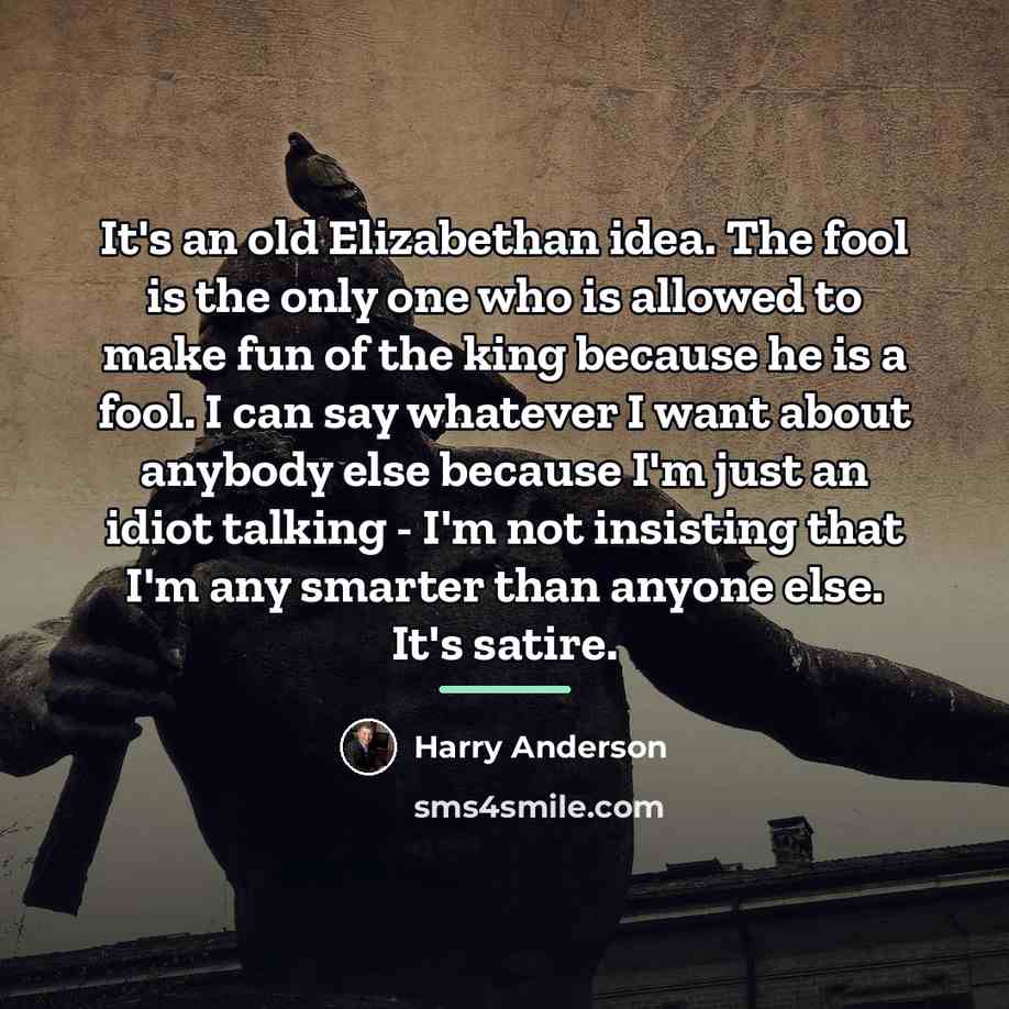 “It's an old Elizabethan idea. The fool is the only…” quote by Harry Anderson