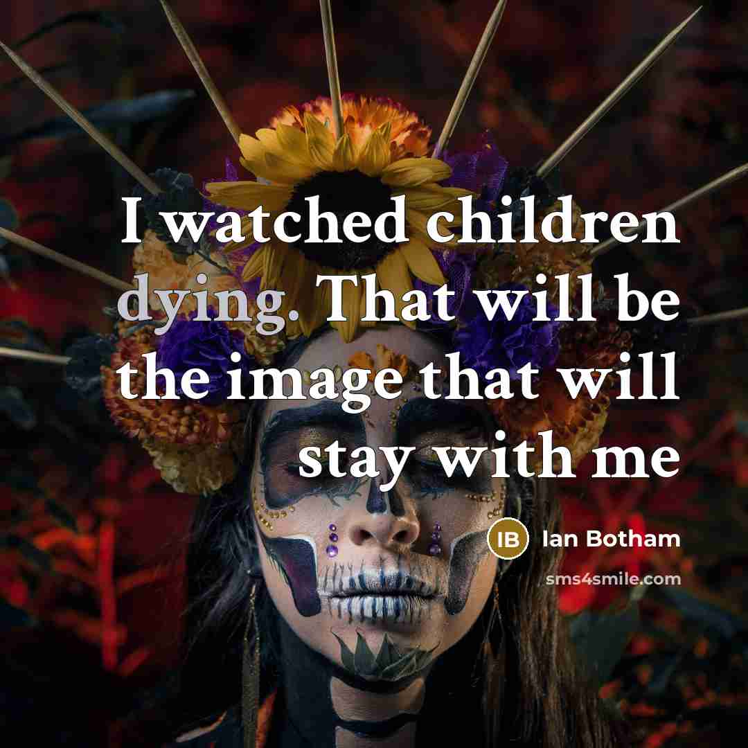“I watched children dying. That will be the image that…” quote by Ian Botham