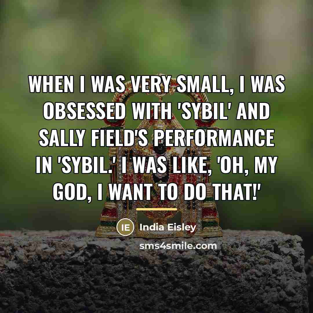 “When I was very small, I was obsessed with 'Sybil'…” quote by India Eisley