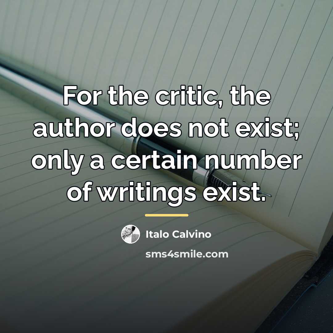 “For the critic, the author does not exist; only a…” quote by Italo Calvino