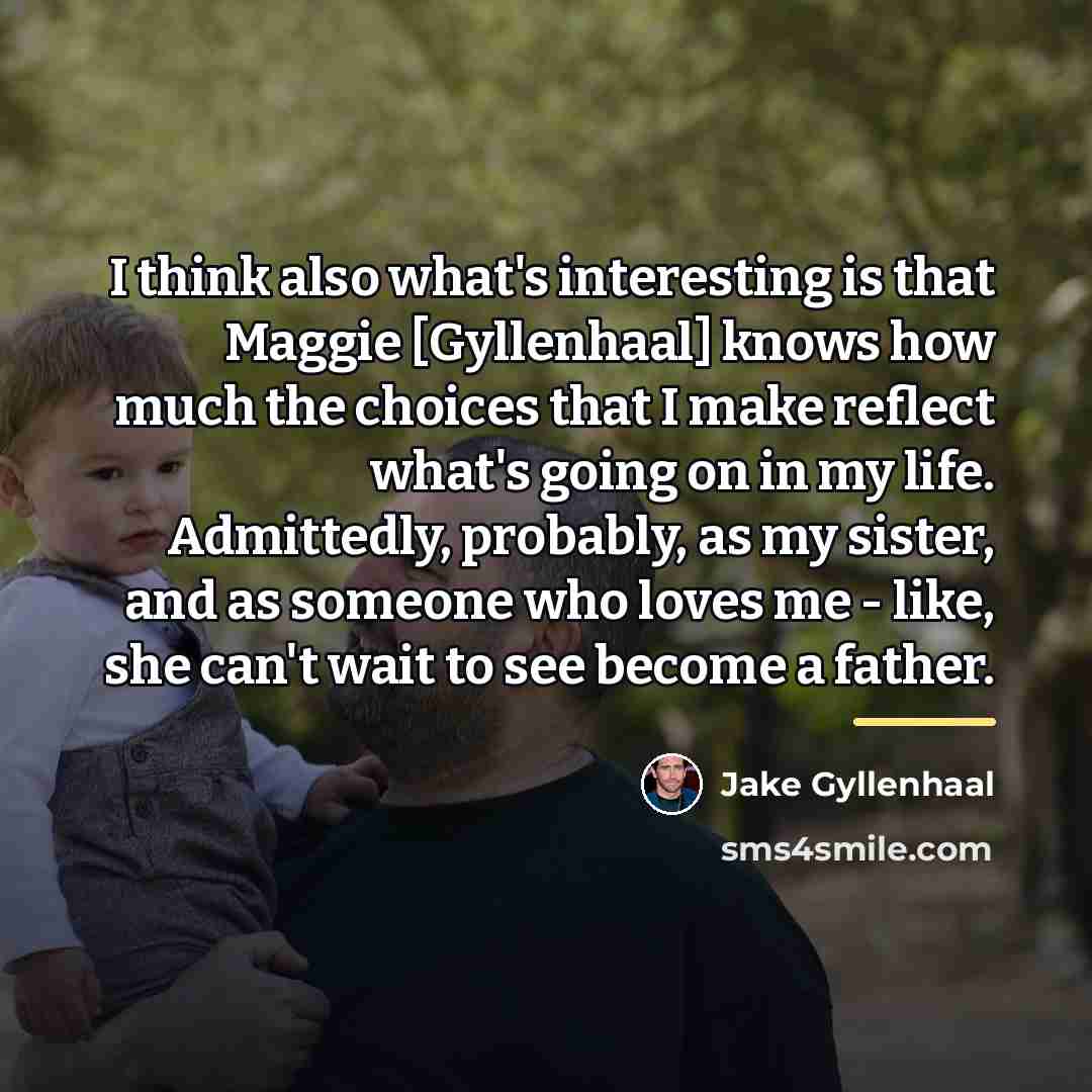 “I think also what's interesting is that Maggie [Gyllenhaal] knows…” quote by Jake Gyllenhaal
