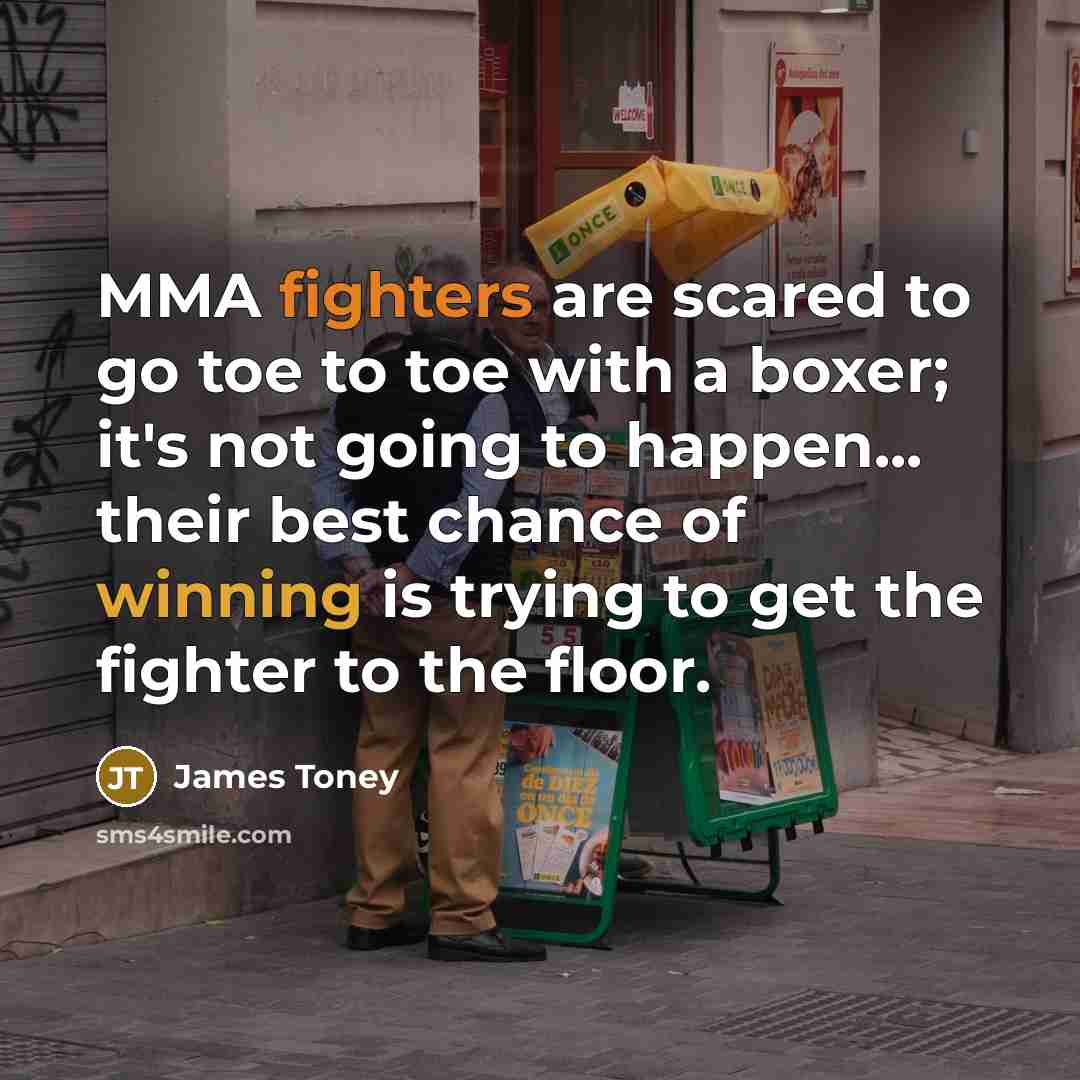 “MMA fighters are scared to go toe to toe with…” quote by James Toney