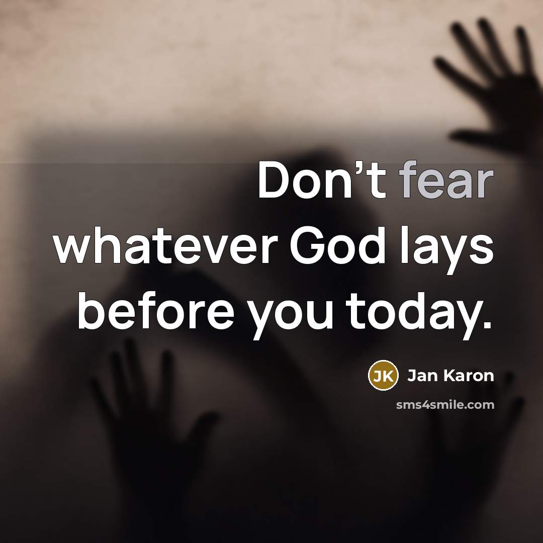 “Don't fear whatever God lays before you today.…” quote by Jan Karon