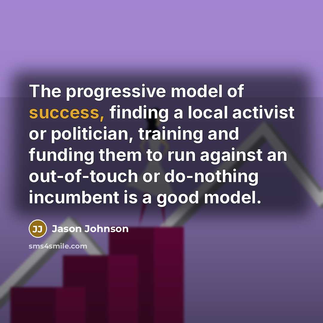 “The progressive model of success, finding a local activist or…” quote by Jason Johnson