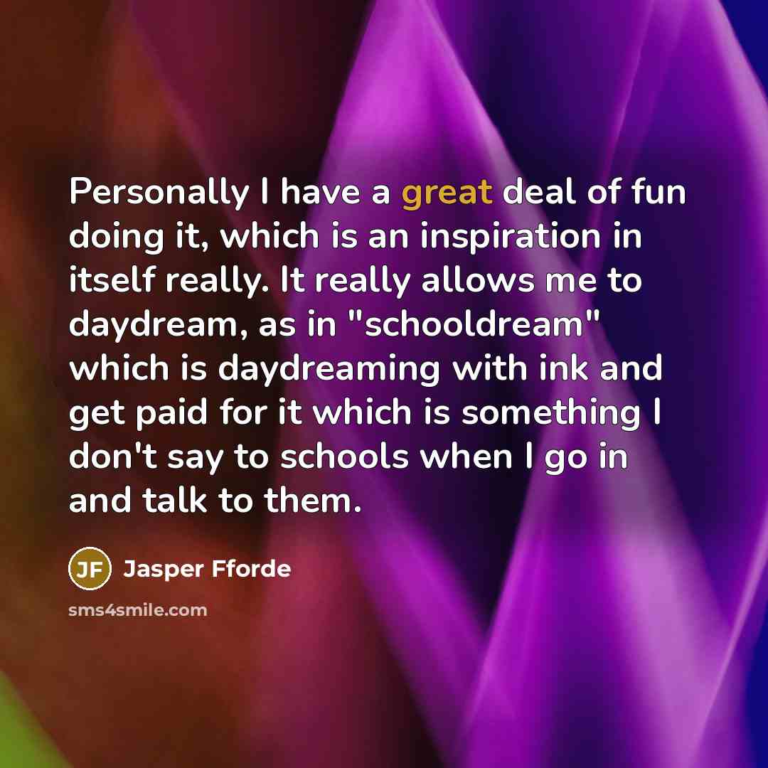 “Personally I have a great deal of fun doing it,…” quote by Jasper Fforde