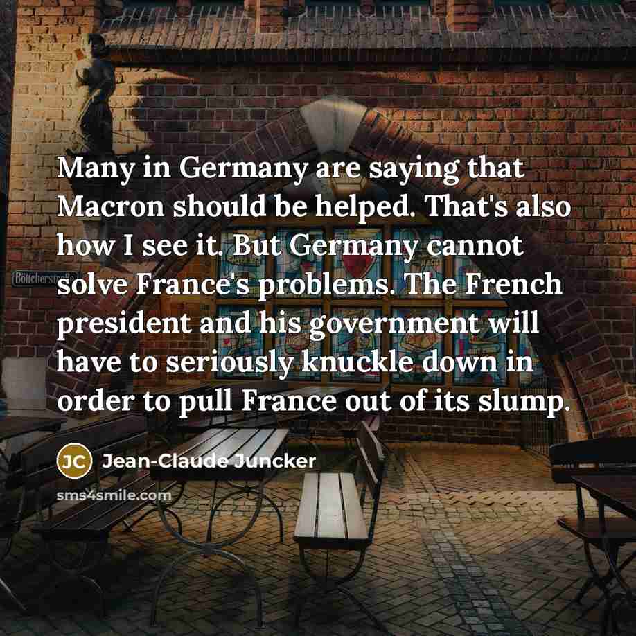 “Many in Germany are saying that Macron should be helped.…” quote by Jean-Claude Juncker