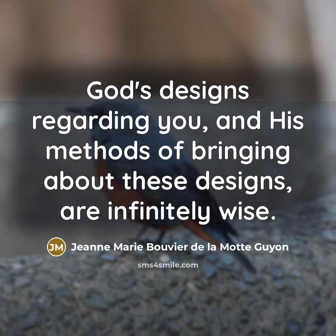 “God's designs regarding you, and His methods of bringing about…” quote by Jeanne Marie Bouvier de la Motte Guyon