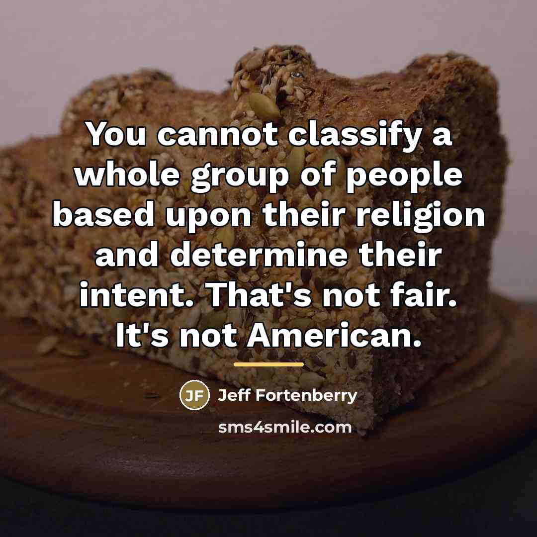 “You cannot classify a whole group of people based upon…” quote by Jeff Fortenberry
