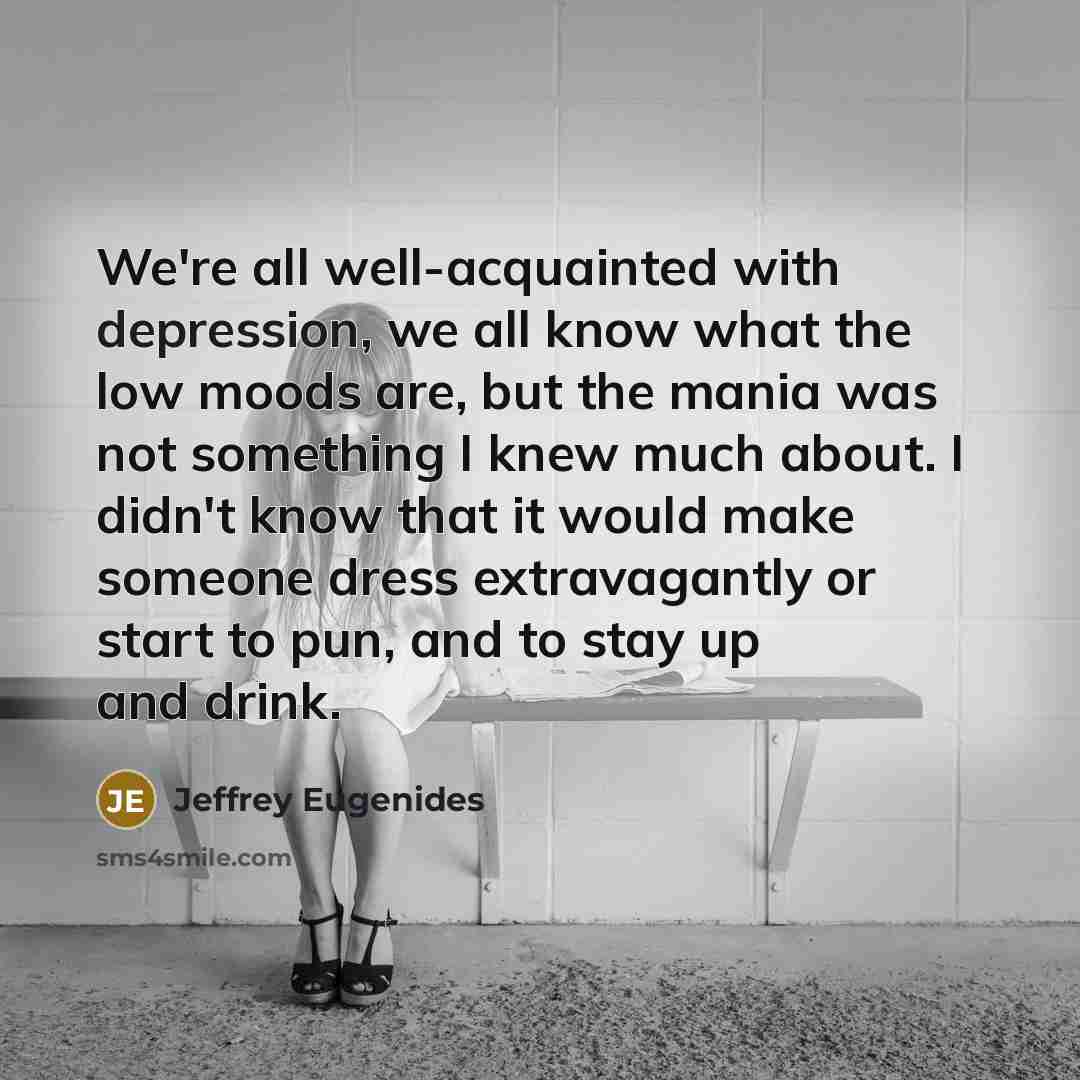 “We're all well-acquainted with depression, we all know what the…” quote by Jeffrey Eugenides