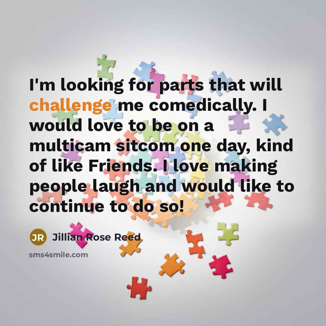 “I'm looking for parts that will challenge me comedically. I…” quote by Jillian Rose Reed