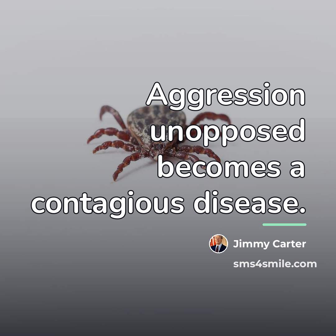 “Aggression unopposed becomes a contagious disease.…” quote by Jimmy Carter
