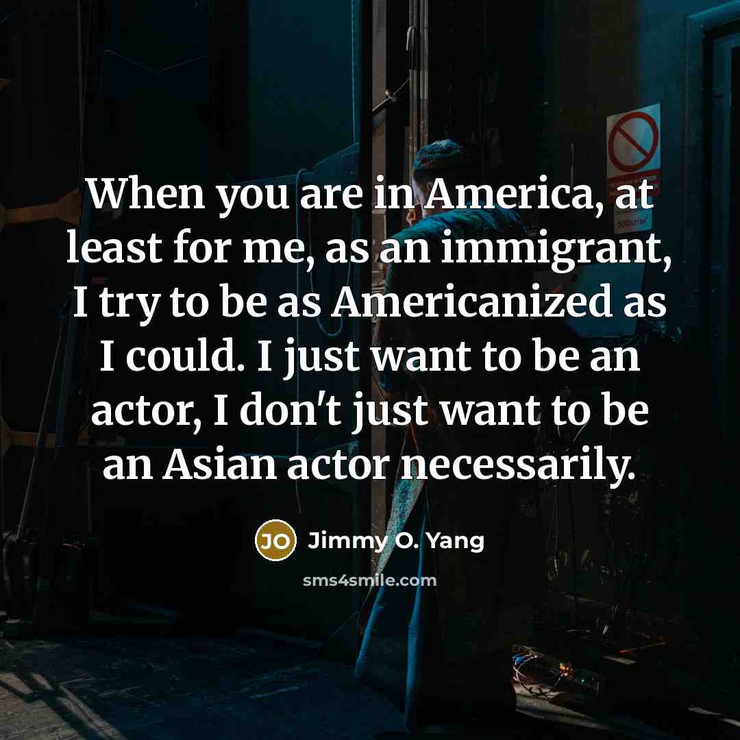 “When you are in America, at least for me, as…” quote by Jimmy O. Yang