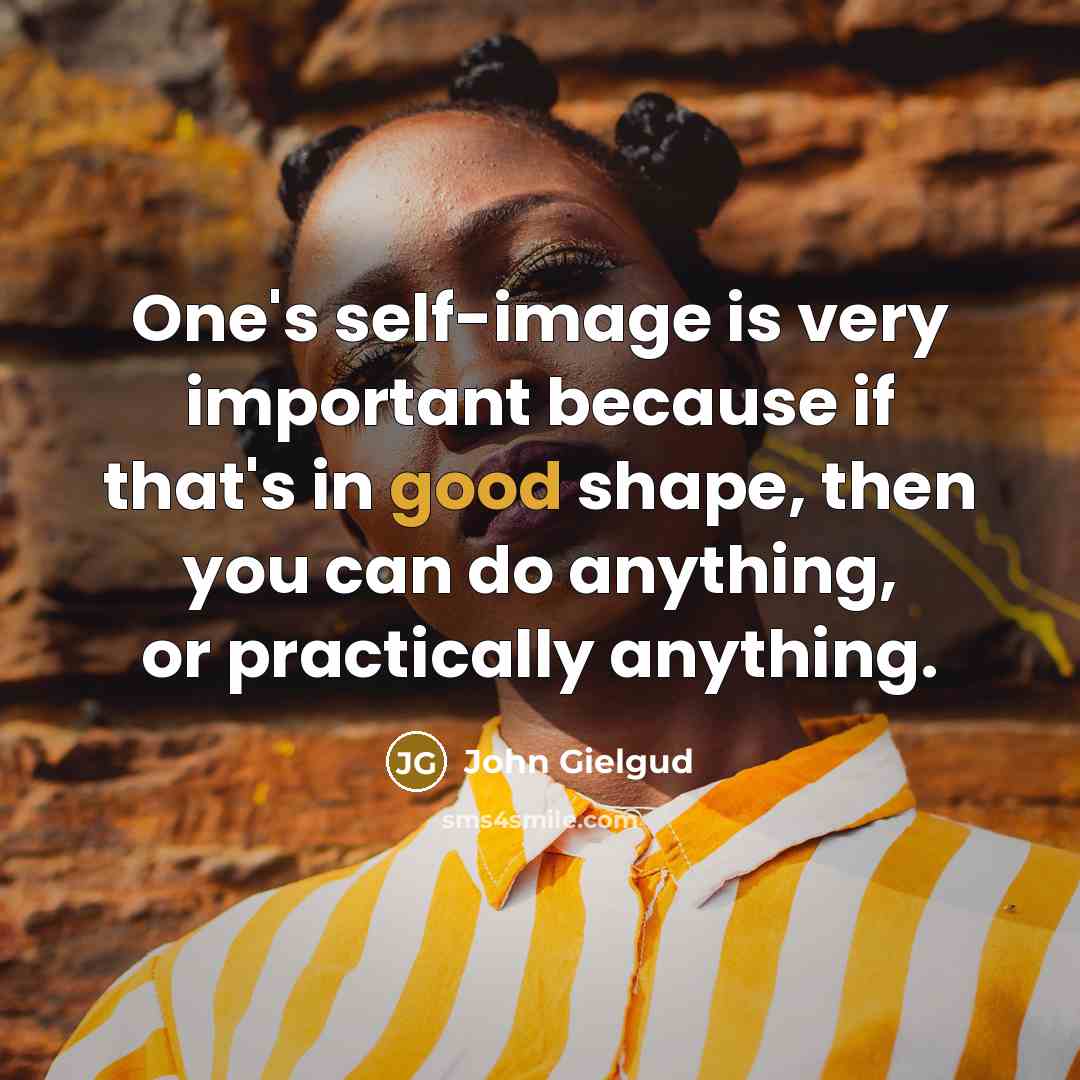 “One's self-image is very important because if that's in good…” quote by John Gielgud