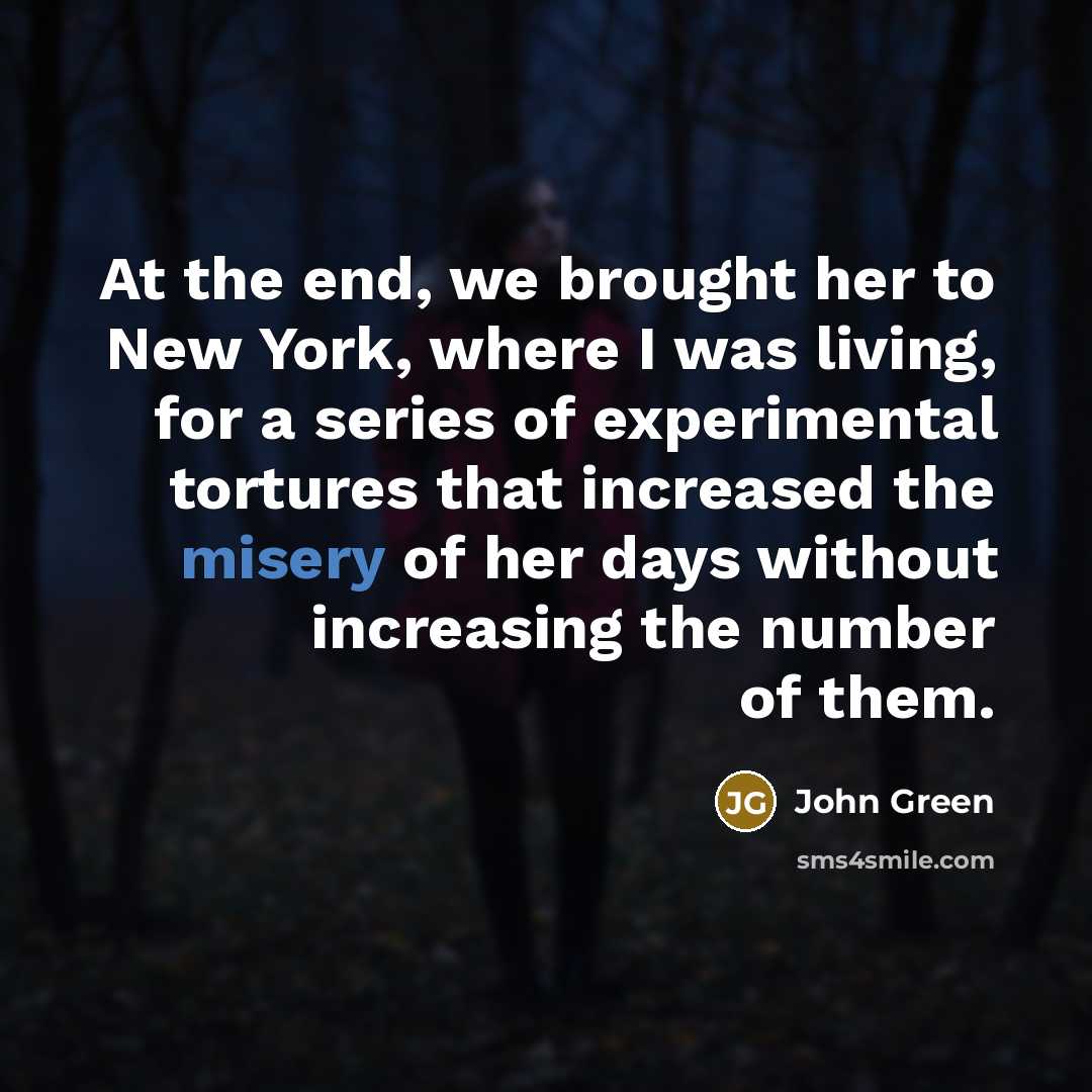 “At the end, we brought her to New York, where…” quote by John Green