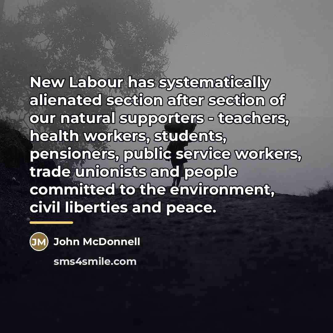 “New Labour has systematically alienated section after section of our…” quote by John McDonnell