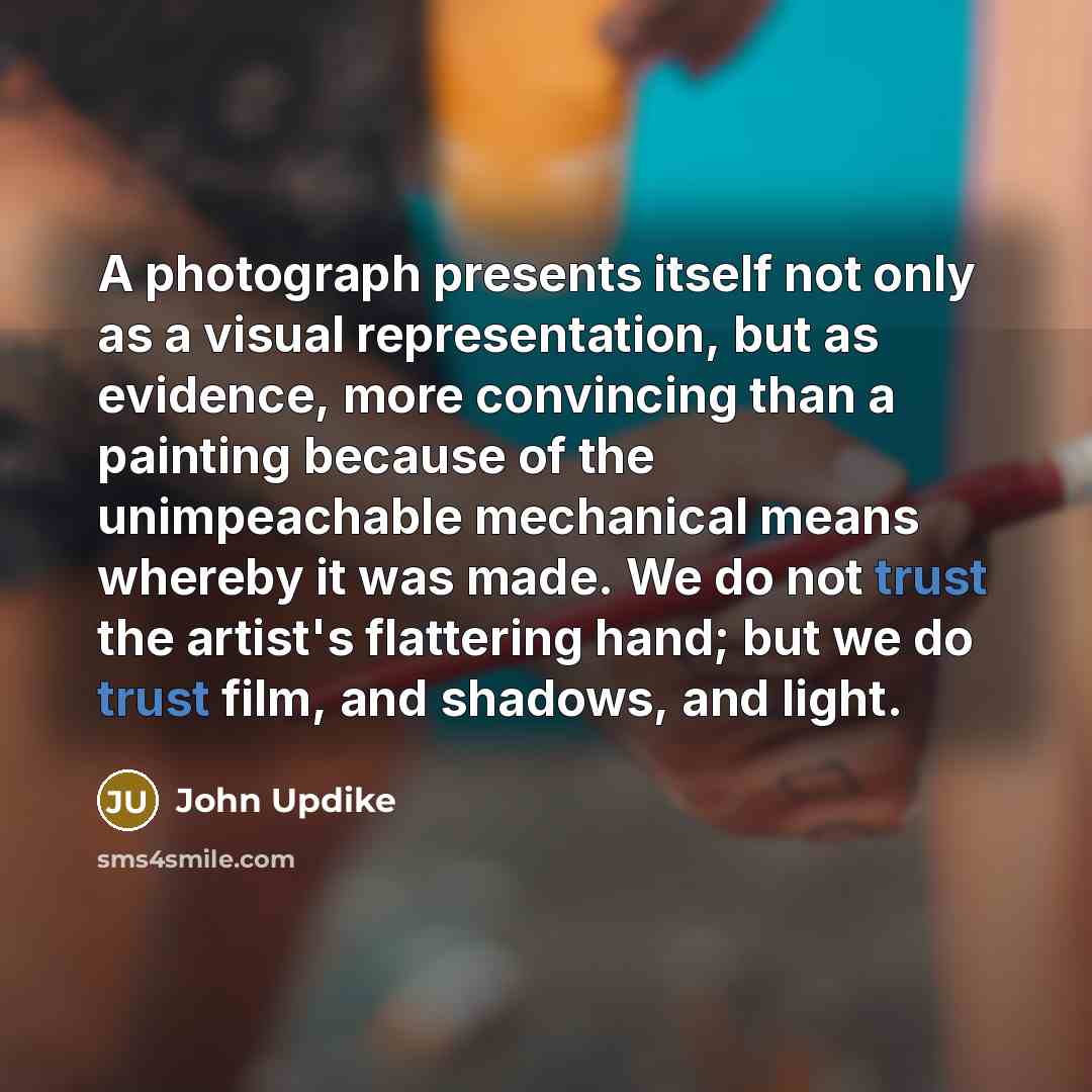 “A photograph presents itself not only as a visual representation,…” quote by John Updike