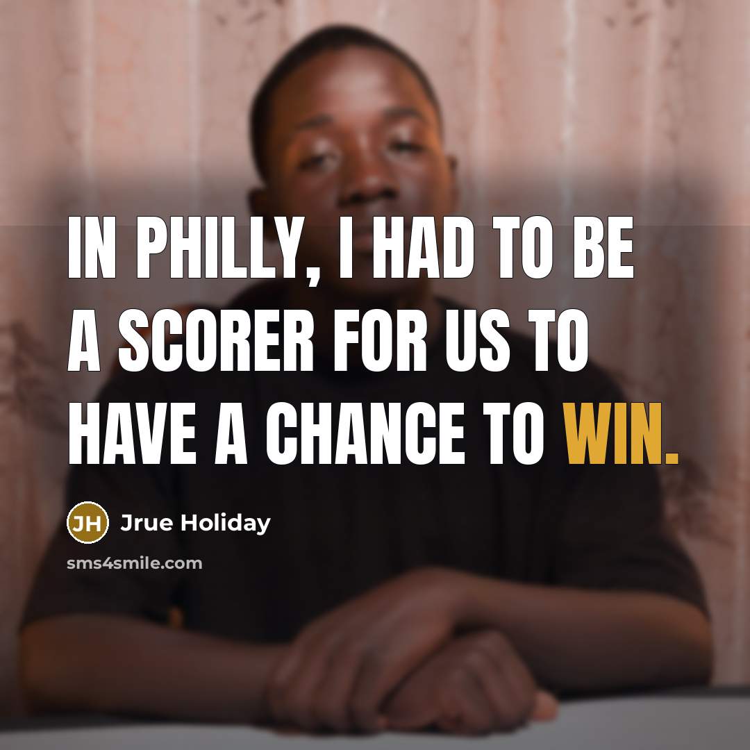 “In Philly, I had to be a scorer for us…” quote by Jrue Holiday