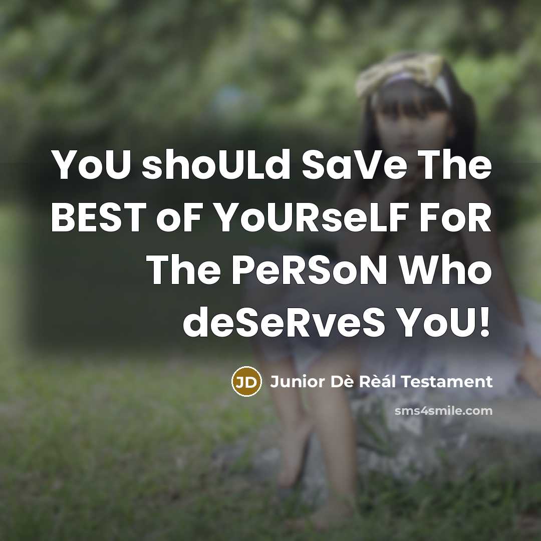 “YoU shoULd SaVe The BEST oF YoURseLF FoR The PeRSoN…” quote by Junior Dè Rèál Testament
