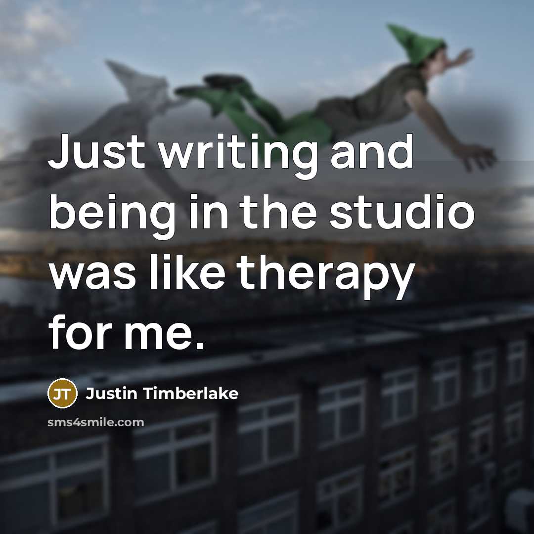 “Just writing and being in the studio was like therapy…” quote by Justin Timberlake