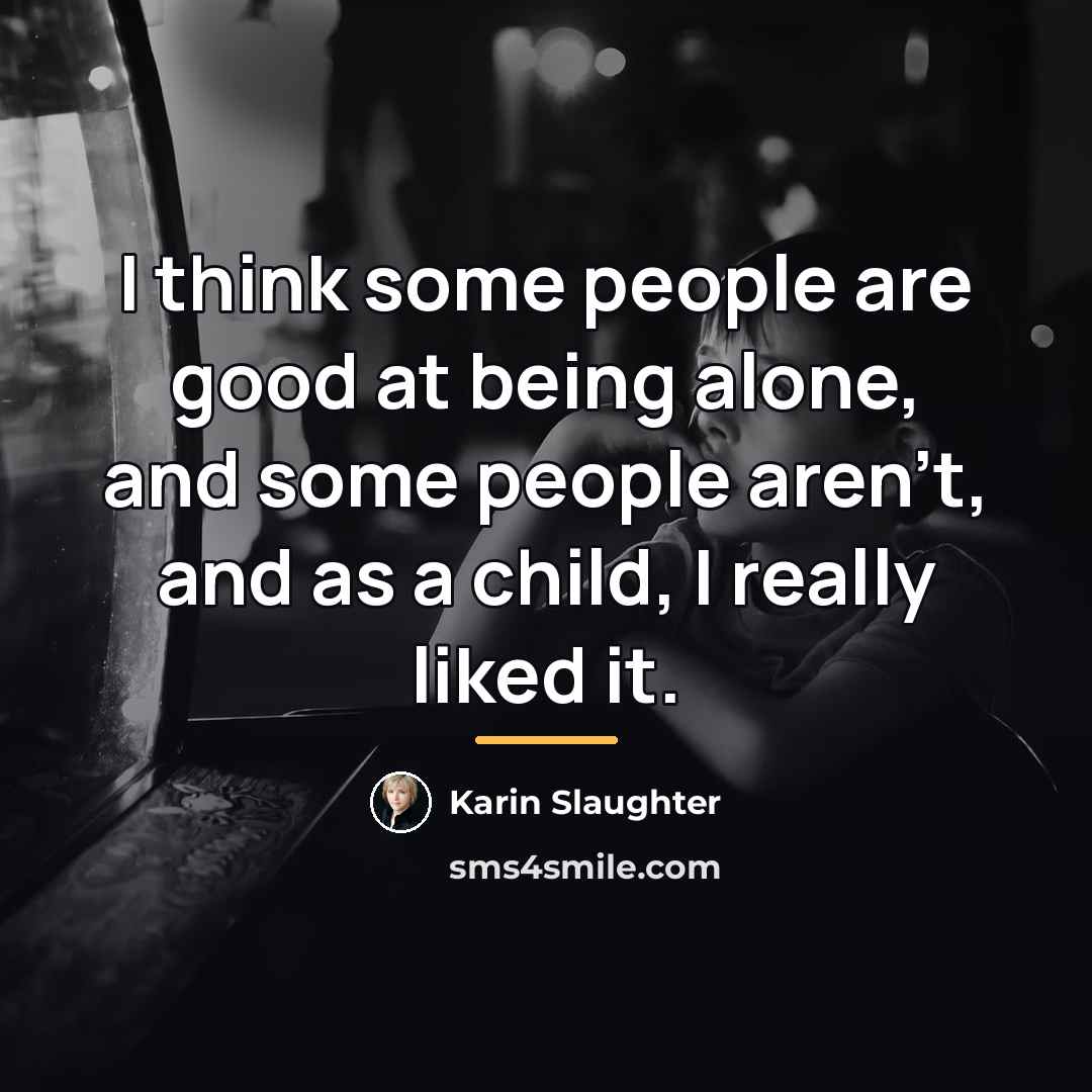 “I think some people are good at being alone, and…” quote by Karin Slaughter