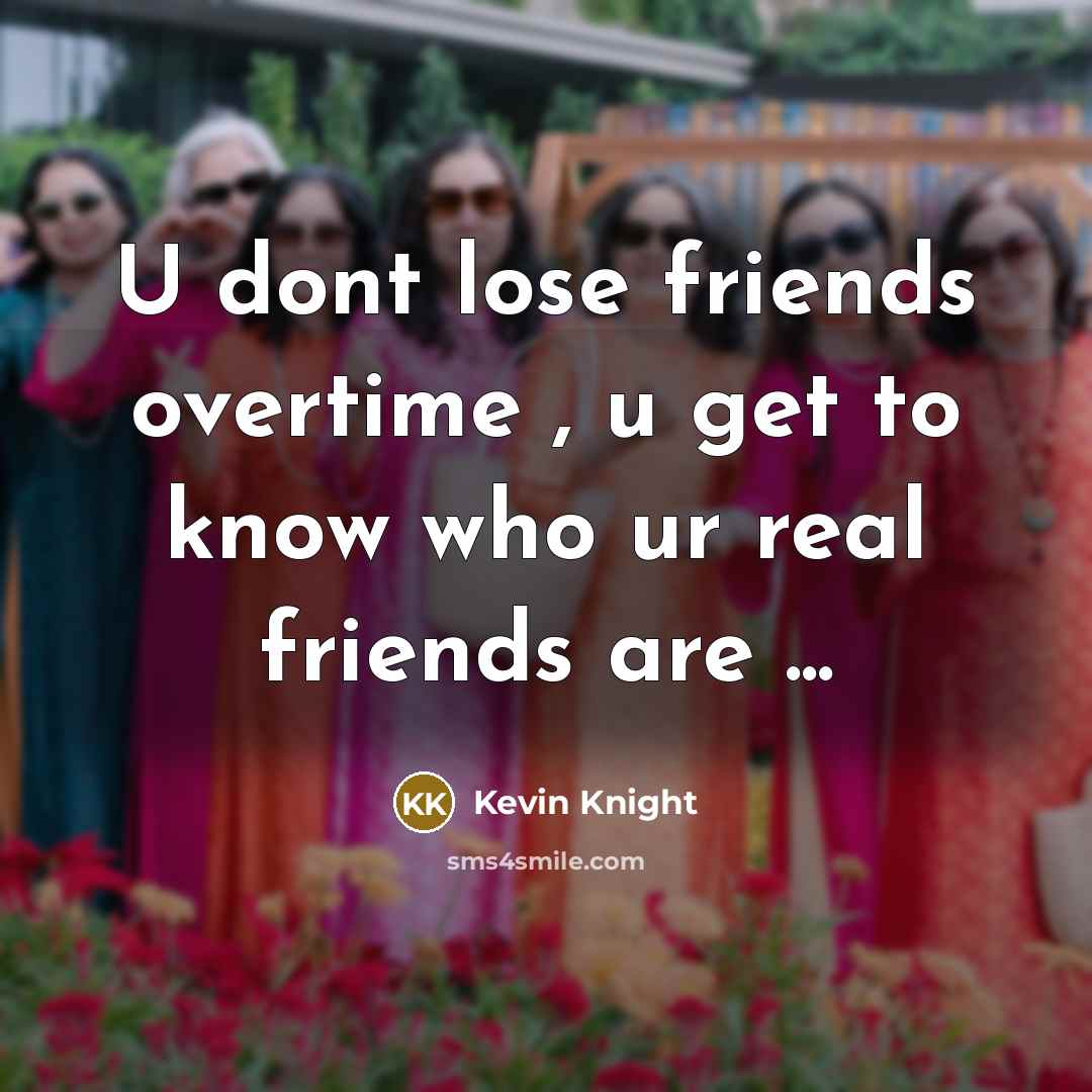 “U dont lose friends overtime , u get to know…” quote by Kevin Knight