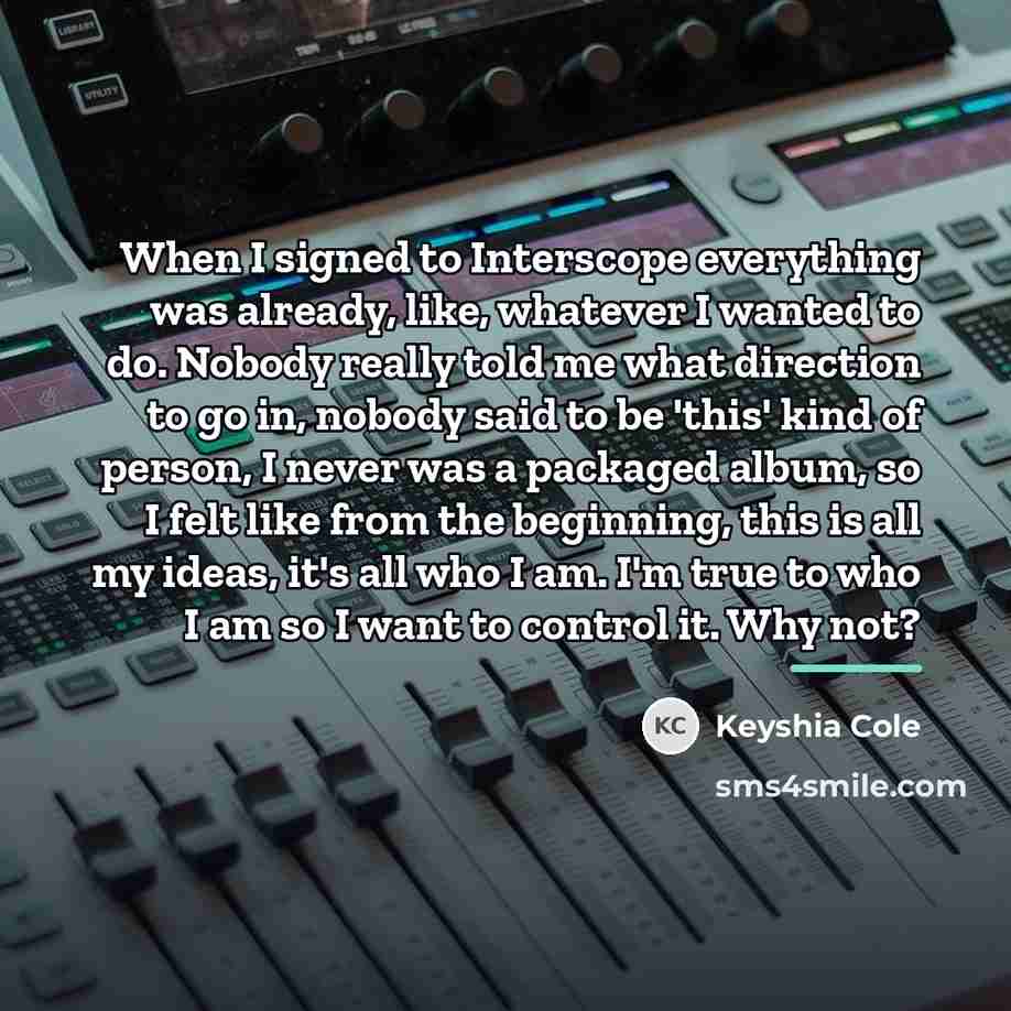 “When I signed to Interscope everything was already, like, whatever…” quote by Keyshia Cole