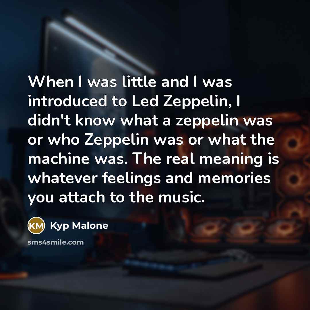 “When I was little and I was introduced to Led…” quote by Kyp Malone