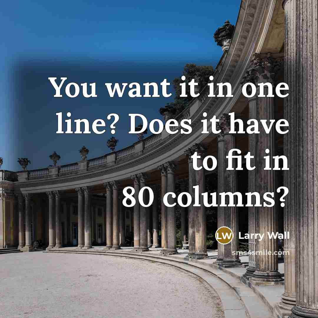 “You want it in one line? Does it have to…” quote by Larry Wall