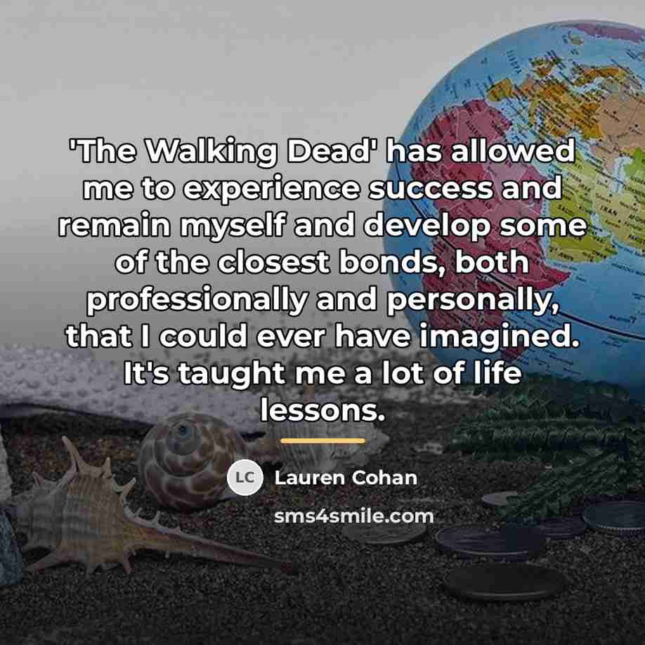 “'The Walking Dead' has allowed me to experience success and…” quote by Lauren Cohan
