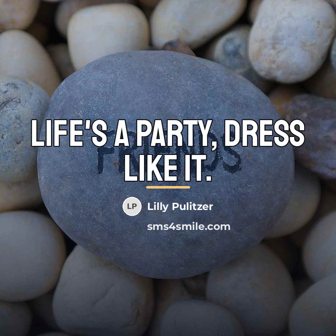 “Life's a party, dress like it.…” quote by Lilly Pulitzer
