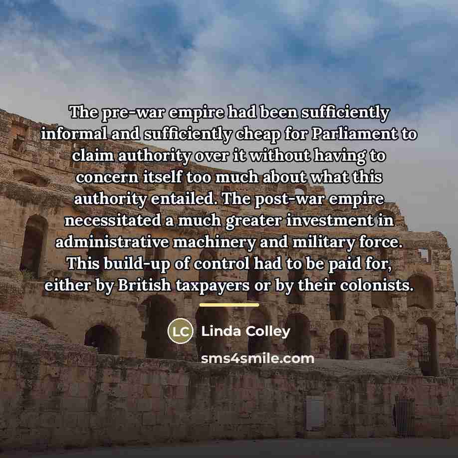 “The pre-war empire had been sufficiently informal and sufficiently cheap…” quote by Linda Colley