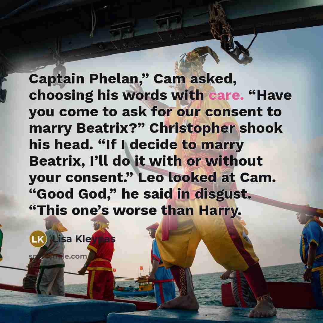 “Captain Phelan,” Cam asked, choosing his words with care. “Have…” quote by Lisa Kleypas