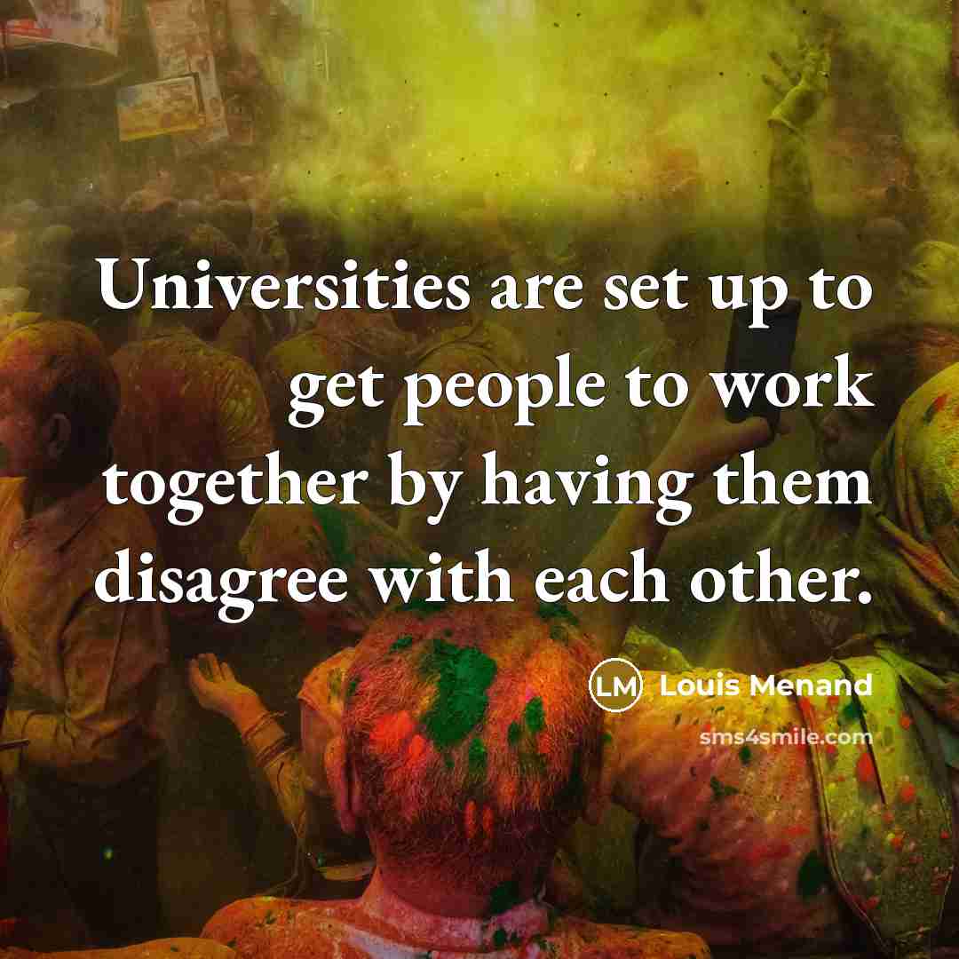 “Universities are set up to get people to work together…” quote by Louis Menand