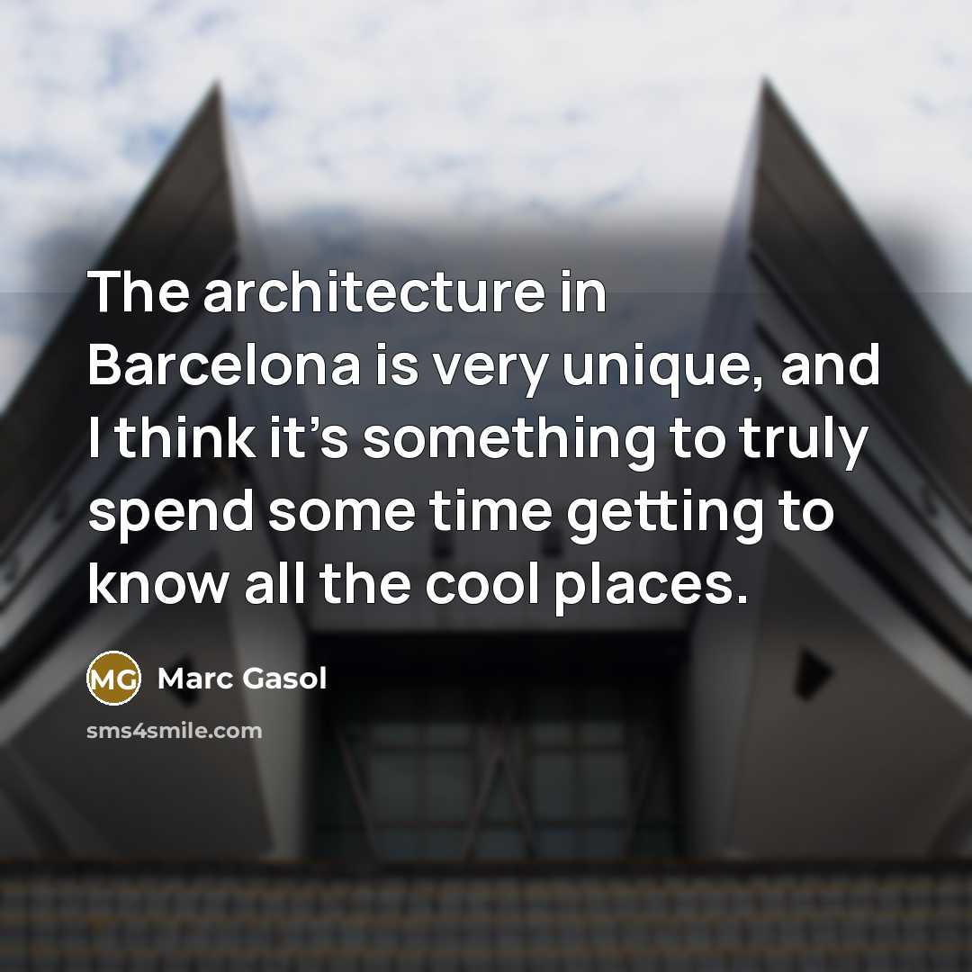 “The architecture in Barcelona is very unique, and I think…” quote by Marc Gasol