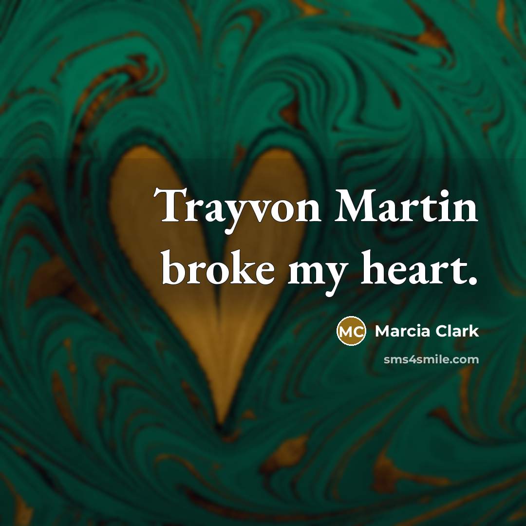 “Trayvon Martin broke my heart.…” quote by Marcia Clark