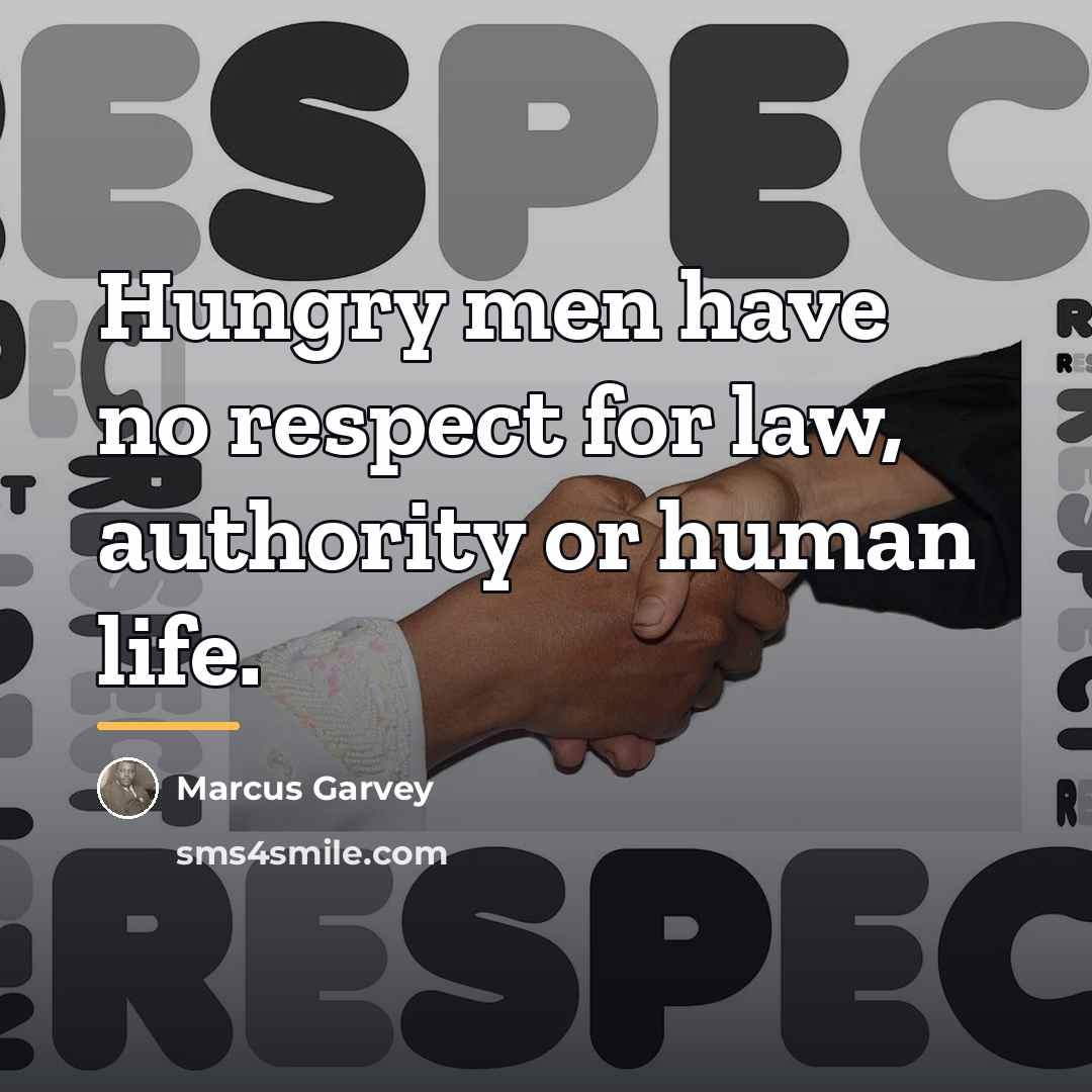“Hungry men have no respect for law, authority or human…” quote by Marcus Garvey