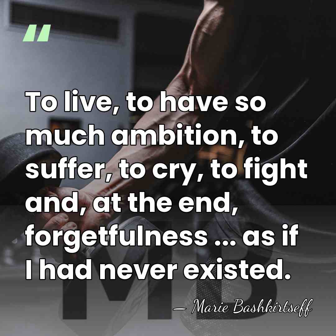 To live, to have so much ambition, to suffer, to cry, to&hellip; - Marie Bashkirtseff
