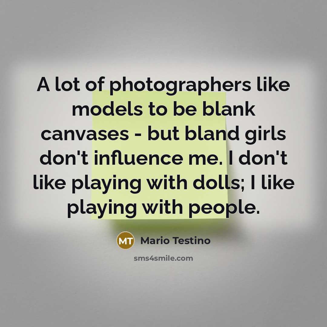 “A lot of photographers like models to be blank canvases…” quote by Mario Testino